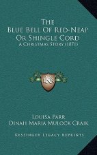 The Blue Bell Of Red-Neap Or Shingle Cord: A Christmas Story (1871)