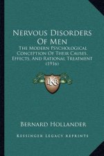 Nervous Disorders Of Men: The Modern Psychological Conception Of Their Causes, Effects, And Rational Treatment (1916)