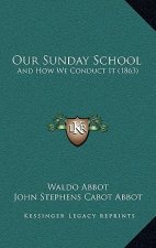 Our Sunday School: And How We Conduct It (1863)