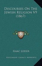 Discourses On The Jewish Religion V9 (1867)