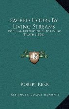 Sacred Hours By Living Streams: Popular Expositions Of Divine Truth (1866)