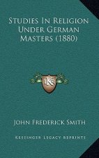 Studies In Religion Under German Masters (1880)