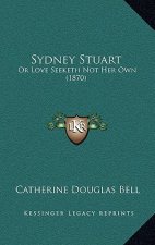 Sydney Stuart: Or Love Seeketh Not Her Own (1870)