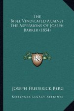 The Bible Vindicated Against The Aspersions Of Joseph Barker (1854)