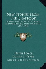 New Stories from the Chapbook: Being a Miscellany of Curious and Interesting Tales, Histories, Etc. (1898)