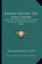 Roman History, The Early Empire: From The Assassination Of Julius Caesar To That Of Domitian (1883)