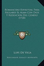 Romancero Espiritual Para Reglarse El Alma Con Dios Y Redencion Del Genero (1720)