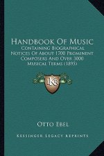 Handbook Of Music: Containing Biographical Notices Of About 1700 Prominent Composers And Over 3000 Musical Terms (1895)