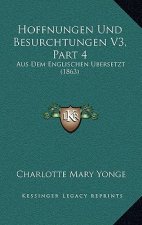 Hoffnungen Und Besurchtungen V3, Part 4: Aus Dem Englischen Ubersetzt (1863)
