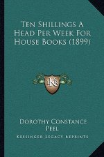 Ten Shillings A Head Per Week For House Books (1899)