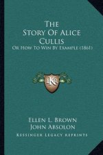 The Story Of Alice Cullis: Or How To Win By Example (1861)