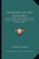 Memories Of Old Romford: And Other Places Within The Royal Liberty Of Havering-Atte-Bower (1880)