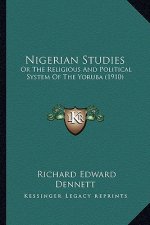 Nigerian Studies: Or The Religious And Political System Of The Yoruba (1910)