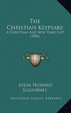 The Christian Keepsake: A Christmas And New Years Gift (1856)