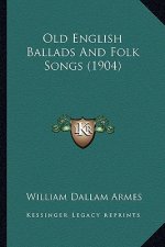 Old English Ballads And Folk Songs (1904)