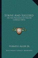 Strive And Succeed: Or The Progress Of Walter Conrad (1872)