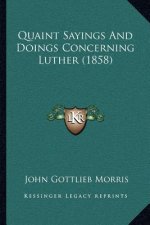 Quaint Sayings And Doings Concerning Luther (1858)