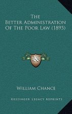 The Better Administration Of The Poor Law (1895)