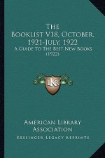 The Booklist V18, October, 1921-July, 1922: A Guide To The Best New Books (1922)