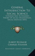 General Introduction To Social Science: Introduction To Fourier's Theory Of Social Organization, Social Destinies (1876)