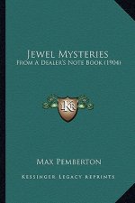 Jewel Mysteries: From A Dealer's Note Book (1904)