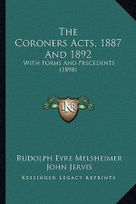 The Coroners Acts, 1887 And 1892: With Forms And Precedents (1898)