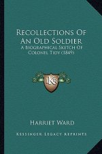 Recollections Of An Old Soldier: A Biographical Sketch Of Colonel Tidy (1849)