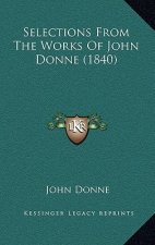 Selections From The Works Of John Donne (1840)