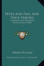 Peter And Paul And Their Friends: A Manual For Religious Instruction (1922)