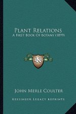 Plant Relations: A First Book Of Botany (1899)