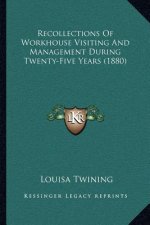 Recollections Of Workhouse Visiting And Management During Twenty-Five Years (1880)
