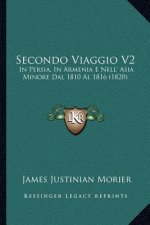 Secondo Viaggio V2: In Persia, In Armenia E Nell' Asia Minore Dal 1810 Al 1816 (1820)