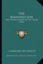 The Banished Son: And Other Stories Of The Heart (1856)