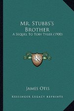 Mr. Stubbs's Brother: A Sequel To Toby Tyler (1900)
