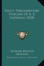 Select Parliamentary Speeches Of R. B. Sheridan (1828)