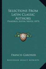 Selections From Latin Classic Authors: Phaedrus, Justin, Nepos (1875)