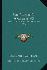 Sir Robert's Fortune V2: The Story Of A Scotch Moor (1896)