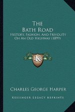 The Bath Road: History, Fashion, And Frivolity On An Old Highway (1899)