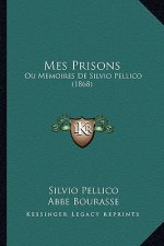 Mes Prisons: Ou Memoires De Silvio Pellico (1868)