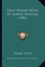 Half-Hours With St. John's Epistles (1901)