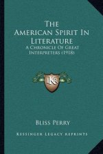 The American Spirit In Literature: A Chronicle Of Great Interpreters (1918)