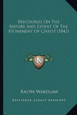 Discourses On The Nature And Extent Of The Atonement Of Christ (1843)