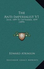 The Anti-Imperialist V1: June, 1899 To September, 1899 (1899)