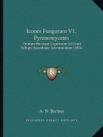 Icones Fungorum V1, Pyrenomycetes: Omnium Hucusque Cognitorum Ad Usum Sylloges Saccrdianae Adcommodatae (1894)