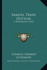 Samuel Train Dutton: A Biography (1922)