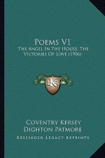 Poems V1: The Angel In The House, The Victories Of Love (1906)