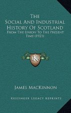 The Social And Industrial History Of Scotland: From The Union To The Present Time (1921)