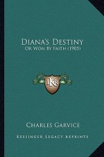 Diana's Destiny: Or Won By Faith (1905)