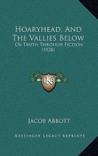 Hoaryhead, And The Vallies Below: Or Truth Through Fiction (1838)