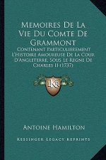 Memoires De La Vie Du Comte De Grammont: Contenant Particulierement L'Histoire Amoureuse De La Cour D'Angleterre, Sous Le Regne De Charles II (1737)
